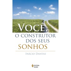 VOCÊ, O CONSTRUTOR DOS SEUS SONHOS!