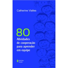 80 ATIVIDADES DE COOPERAÇÃO PARA APRENDER EM EQUIPE