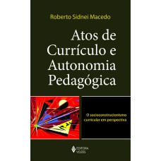 ATOS DE CURRÍCULO E AUTONOMIA PEDAGÓGICA - O SOCIOCONSTRUCIONISMO CURRICULAR EM PERSPECTIVA