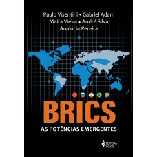 BRICS: AS POTÊNCIAS EMERGENTES - CHINA, RÚSSIA, ÍNDIA, BRASIL E ÁFRICA DO SUL