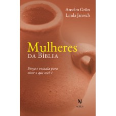 Mulheres da bíblia: força e ousadia para viver o que você é