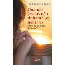 QUANDO JOVENS NÃO TINHAM VOZ, NEM VEZ - JESUS NO CONFLITO DE GERAÇÕES