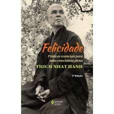 FELICIDADE: PRÁTICAS ESSENCIAIS PARA UMA CONSCIÊNCIA PLENA