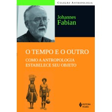 O TEMPO E O OUTRO: COMO A ANTROPOLOGIA ESTABELECE SEU OBJETO