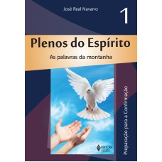 PLENOS DO ESPÍRITO VOL. 1: AS PALAVRAS DA MONTANHA - PREPARAÇÃO PARA A CONFIRMAÇÃO