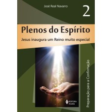 PLENOS DO ESPÍRITO VOL. 2: JESUS INAUGURA UM REINO MUITO ESPECIAL - PREPARAÇÃO PARA A CONFIRMAÇÃO