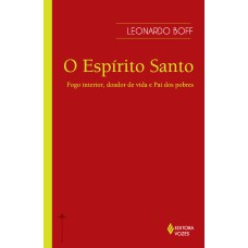 ESPÍRITO SANTO: FOGO INTERIOR, DOADOR DE VIDA E PAI DOS POBRES