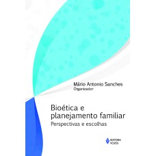 BIOÉTICA E PLANEJAMENTO FAMILIAR - PERSPECTIVAS E ESCOLHAS