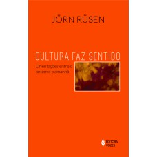 CULTURA FAZ SENTIDO: ORIENTAÇÕES ENTRE O ONTEM E O AMANHÃ