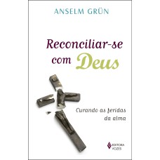 RECONCILIAR-SE COM DEUS: CURANDO AS FERIDAS DA ALMA