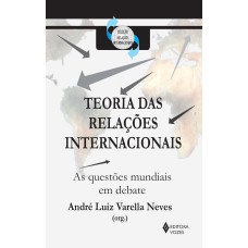 TEORIA DAS RELAÇÕES INTERNACIONAIS - AS QUESTÕES MUNDIAIS EM DEBATE