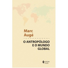 ANTROPÓLOGO E O MUNDO GLOBAL