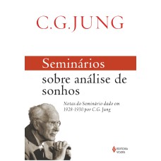 SEMINÁRIOS SOBRE ANÁLISE DE SONHOS: NOTAS DO SEMINÁRIO DADO EM 1928-1930 POR C.G. JUNG