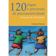 120 JOGOS E PERCURSOS DE PSICOMOTRICIDADE: CRIANÇAS EM MOVIMENTO