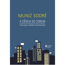 A CIÊNCIA DO COMUM: NOTAS PARA O MÉTODO COMUNICACIONAL