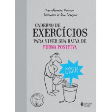 CADERNO DE EXERCÍCIOS PARA VIVER SUA RAIVA DE FORMA POSITIVA