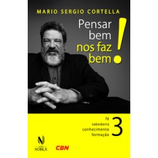 Pensar bem nos faz bem! vol. 3: pequenas reflexões sobre grandes temas - fé, sabedoria, conhecimento e formação