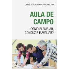 AULA DE CAMPO - COMO PLANEJAR, CONDUZIR E AVALIAR?