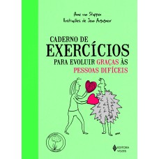 CADERNO DE EXERCÍCIOS PARA EVOLUIR GRAÇAS ÀS PESSOAS DIFÍCEIS