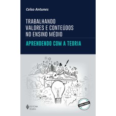 TRABALHANDO VALORES E CONTEÚDOS NO ENSINO MÉDIO: APRENDENDO COM A TEORIA / PRATICANDO NA SALA DE AULA