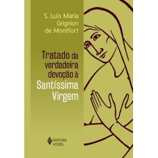 TRATADO DA VERDADEIRA DEVOÇÃO À SANTÍSSIMA VIRGEM - SEM ORELHAS