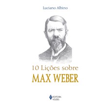 10 LIÇÕES SOBRE MAX WEBER