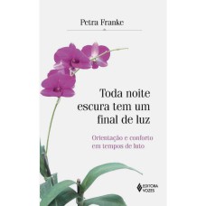 TODA NOITE ESCURA TEM UM FINAL DE LUZ: ORIENTAÇÃO E CONFORTO EM TEMPOS DE LUTO