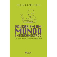 EDUCAR EM UM MUNDO INTERCONECTADO - UM LIVRO PARA PAIS E PROFESSORES