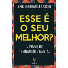 Esse é o seu melhor?: o poder do treinamento mental