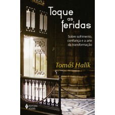 TOQUE AS FERIDAS: SOBRE SOFRIMENTO, CONFIANÇA E A ARTE DA TRANSFORMAÇÃO