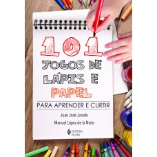 101 JOGOS DE LÁPIS E PAPEL: PARA APRENDER E CURTIR