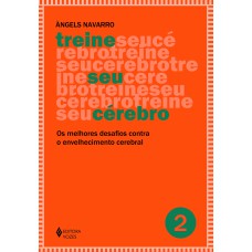 TREINE SEU CÉREBRO - VOL. 2: OS MELHORES DESAFIOS CONTRA O ENVELHECIMENTO CEREBRAL