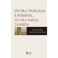 OUTRA TEOLOGIA É POSSÍVEL, OUTRA IGREJA TAMBÉM