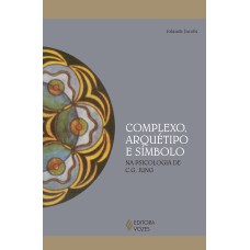 COMPLEXO, ARQUÉTIPO E SÍMBOLO: NA PSICOLOGIA DE C. G. JUNG