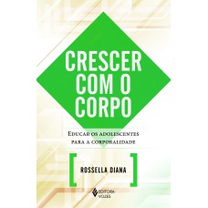 CRESCER COM O CORPO - EDUCAR OS ADOLESCENTES PARA A CORPORALIDADE