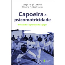 CAPOEIRA E PSICOMOTRICIDADE: BRINCANDO E APRENDENDO A JOGAR