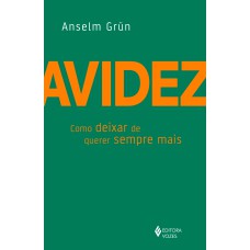 AVIDEZ: COMO DEIXAR DE QUERER SEMPRE MAIS