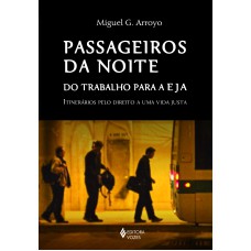 PASSAGEIROS DA NOITE: DO TRABALHO PARA A EJA: ITINERÁRIOS PELO DIREITO A UMA VIDA JUSTA