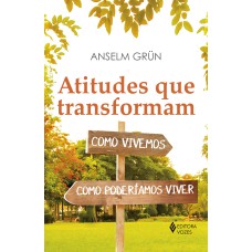 ATITUDES QUE TRANSFORMAM: COMO VIVEMOS, COMO PODERÍAMOS VIVER