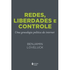 REDES, LIBERDADES E CONTROLE: UMA GENEALOGIA POLÍTICA DA INTERNET