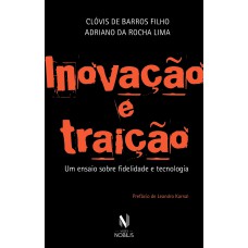 INOVAÇÃO E TRAIÇÃO - UM ENSAIO SOBRE FIDELIDADE E TECNOLOGIA