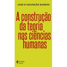 A CONSTRUÇÃO DA TEORIA NAS CIÊNCIAS HUMANAS