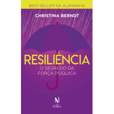 RESILIÊNCIA: O SEGREDO DA FORÇA PSÍQUICA