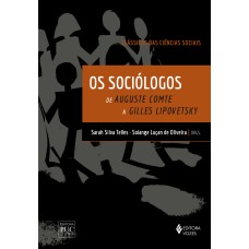 OS SOCIÓLOGOS - CLÁSSICOS DAS CIÊNCIAS SOCIAIS: DE AUGUSTE COMTE A GILLES LIPOVETSKY