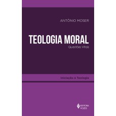 TEOLOGIA MORAL: QUESTÕES VITAIS