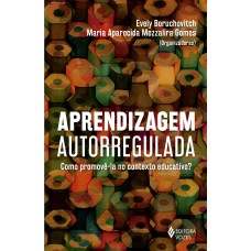 APRENDIZAGEM AUTORREGULADA: COMO PROMOVÊ-LA NO CONTEXTO EDUCATIVO?