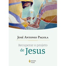 RECUPERAR O PROJETO DE JESUS