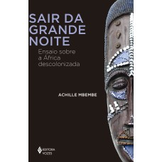 SAIR DA GRANDE NOITE: ENSAIO SOBRE A ÁFRICA DESCOLONIZADA