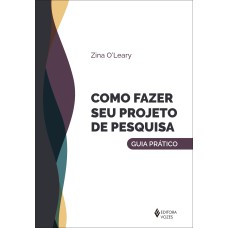 COMO FAZER SEU PROJETO DE PESQUISA: GUIA PRÁTICO