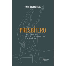 PRESBÍTERO: DISCÍPULO DO SENHOR E PASTOR DO REBANHO